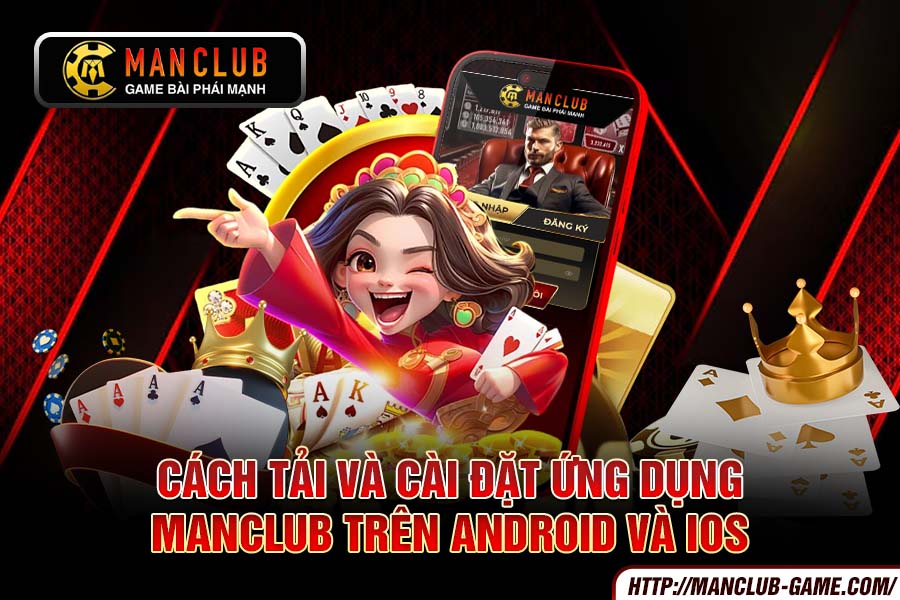 Cách tải và cài đặt ứng dụng Manclub trên Android và iOS
