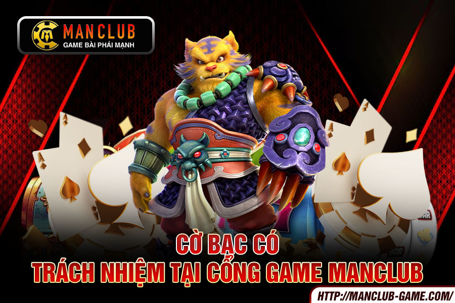 Cờ bạc có trách nhiệm tại cổng game manclub