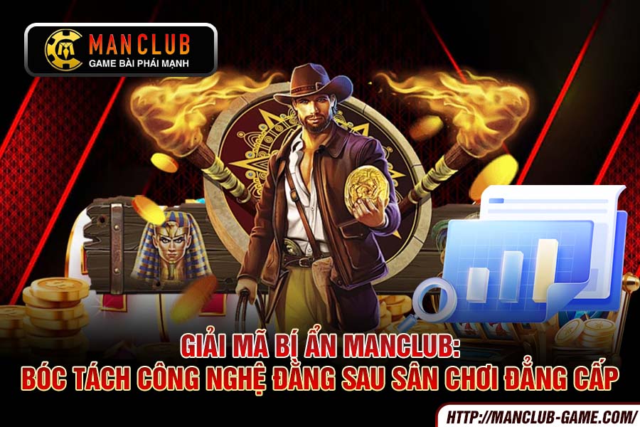 Giải Mã Bí Ẩn MANCLUB Bóc Tách Công Nghệ Đằng Sau Sân Chơi Đẳng Cấp