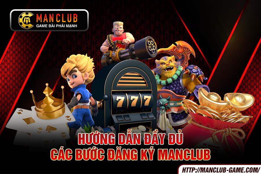 Hướng dẫn đầy đủ các bước đăng ký Manclub