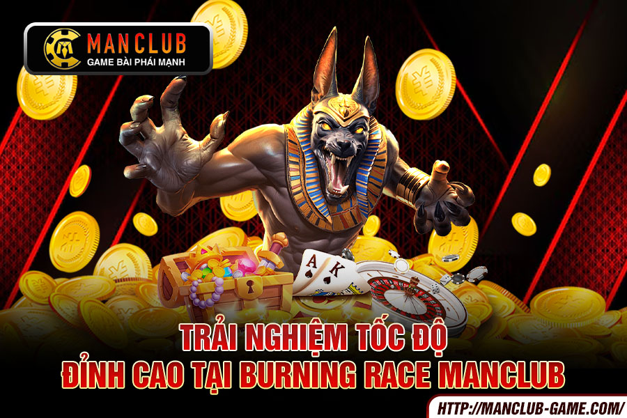 Trải nghiệm tốc độ đỉnh cao tại Burning Race Manclub