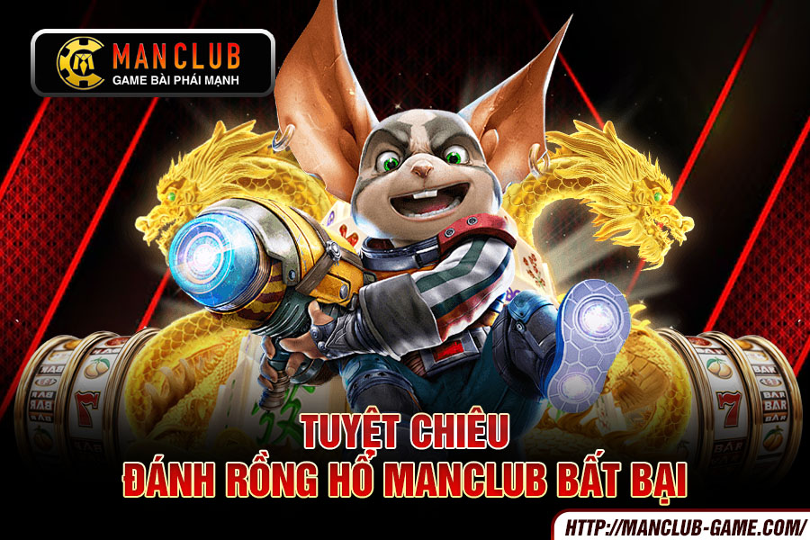 Tuyệt chiêu đánh rồng hổ Manclub bất bại