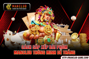 Ảnh đại diện bài viết Cách sắp xếp bài Phỏm Manclub thông minh dễ thắng