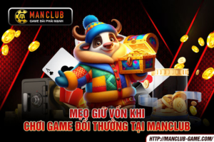 Ảnh đại diện bài viết Mẹo giữ vốn khi chơi game đổi thưởng tại Manclub